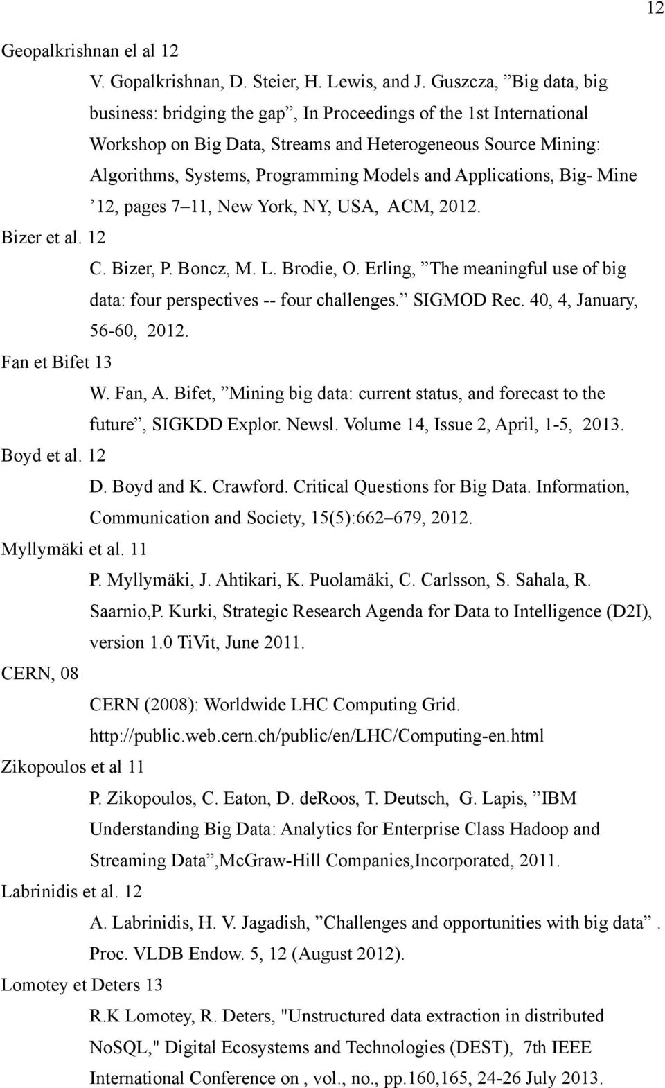 Applications, Big- Mine 12, pages 7 11, New York, NY, USA, ACM, 2012. Bizer et al. 12 C. Bizer, P. Boncz, M. L. Brodie, O. Erling, The meaningful use of big data: four perspectives -- four challenges.