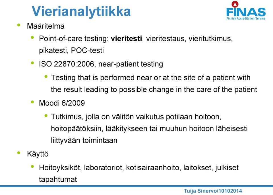 change in the care of the patient Moodi 6/2009 Tutkimus, jolla on välitön vaikutus potilaan hoitoon, hoitopäätöksiin,