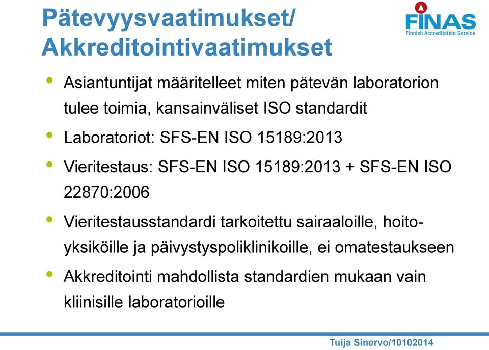 15189:2013 + SFS-EN ISO 22870:2006 Vieritestausstandardi tarkoitettu sairaaloille, hoitoyksiköille ja