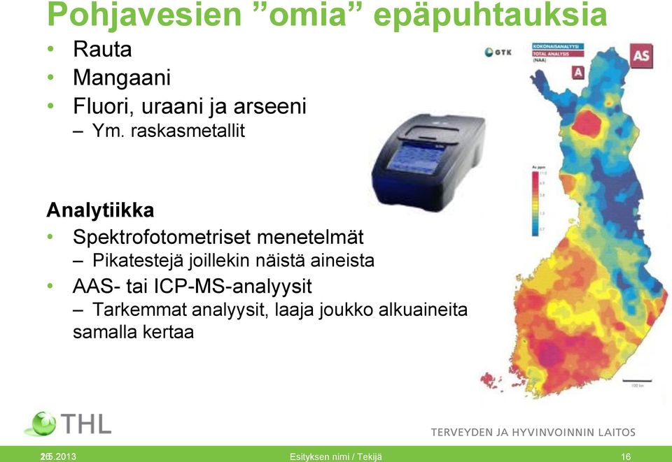 joillekin näistä aineista AAS- tai ICP-MS-analyysit Tarkemmat analyysit,