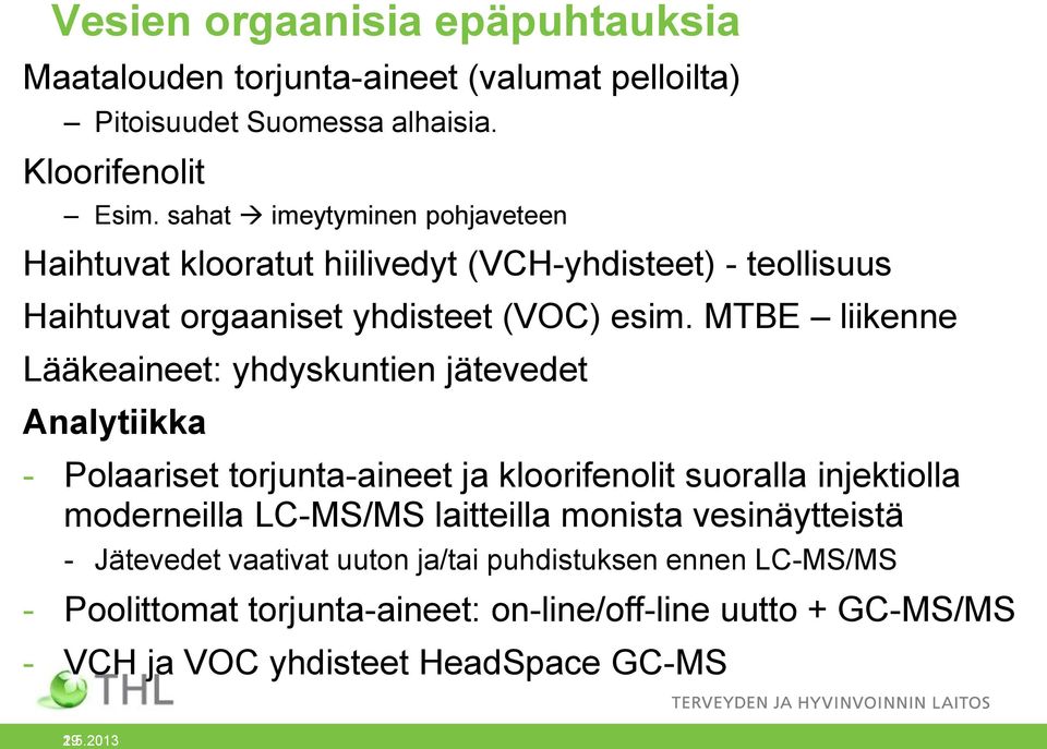 MTBE liikenne Lääkeaineet: yhdyskuntien jätevedet Analytiikka - Polaariset torjunta-aineet ja kloorifenolit suoralla injektiolla moderneilla LC-MS/MS