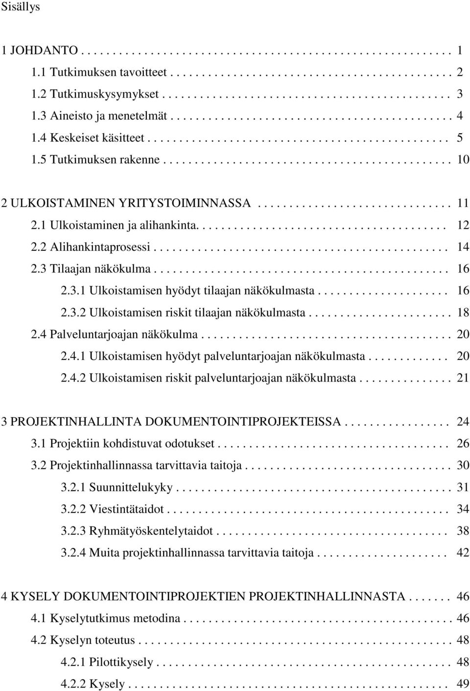 ............................................. 10 2 ULKOISTAMINEN YRITYSTOIMINNASSA............................... 11 2.1 Ulkoistaminen ja alihankinta........................................ 12 2.