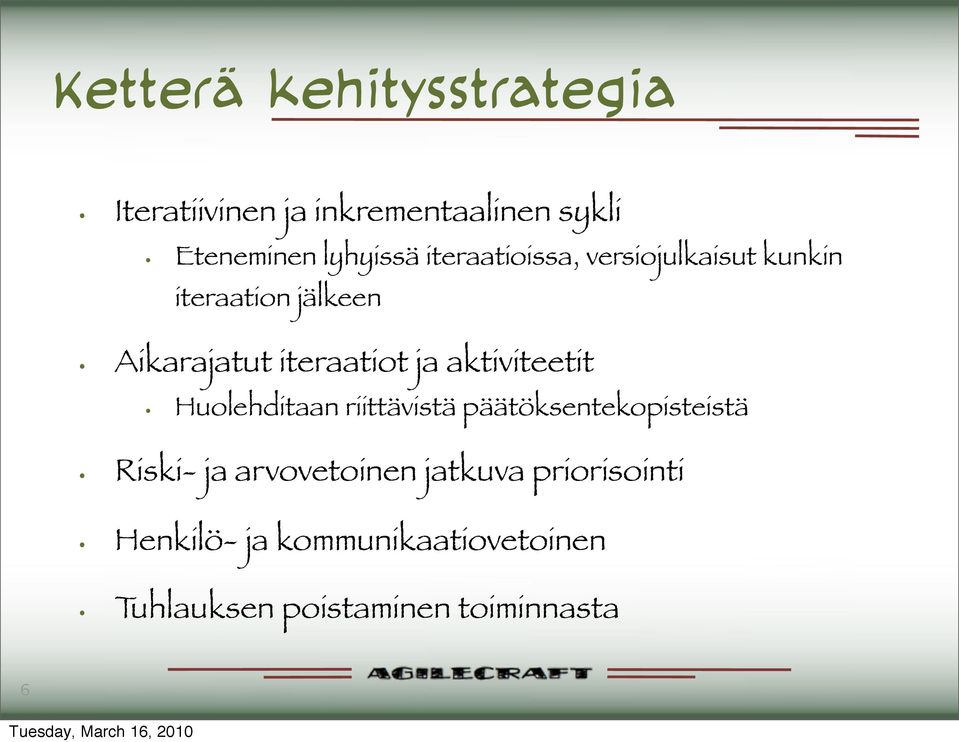 aktiviteetit Huolehditaan riittävistä päätöksentekopisteistä Riski- ja arvovetoinen