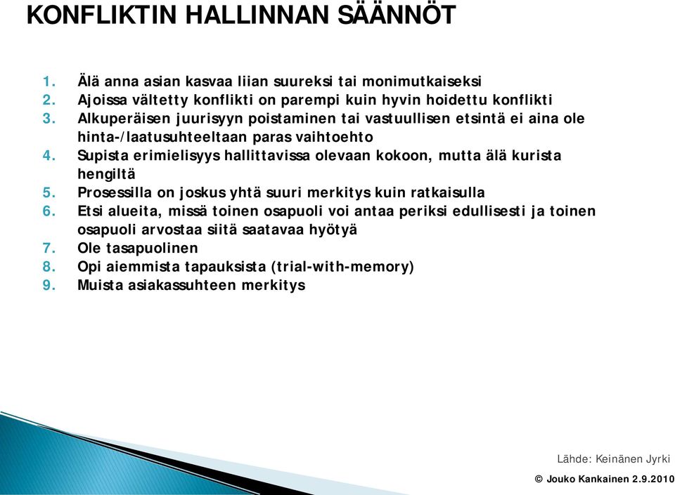 Supista erimielisyys hallittavissa olevaan kokoon, mutta älä kurista hengiltä 5. Prosessilla on joskus yhtä suuri merkitys kuin ratkaisulla 6.