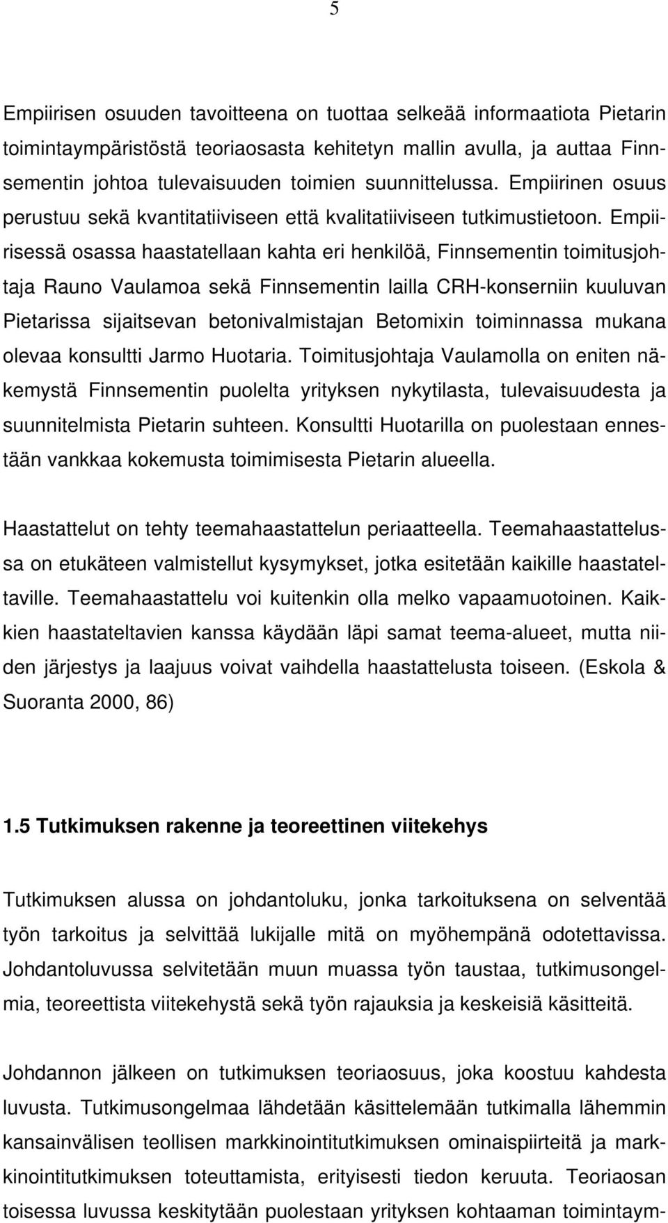 Empiirisessä osassa haastatellaan kahta eri henkilöä, Finnsementin toimitusjohtaja Rauno Vaulamoa sekä Finnsementin lailla CRH-konserniin kuuluvan Pietarissa sijaitsevan betonivalmistajan Betomixin