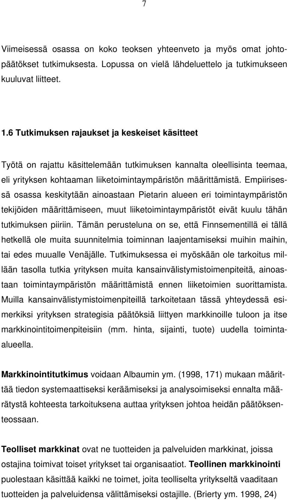 Empiirisessä osassa keskitytään ainoastaan Pietarin alueen eri toimintaympäristön tekijöiden määrittämiseen, muut liiketoimintaympäristöt eivät kuulu tähän tutkimuksen piiriin.