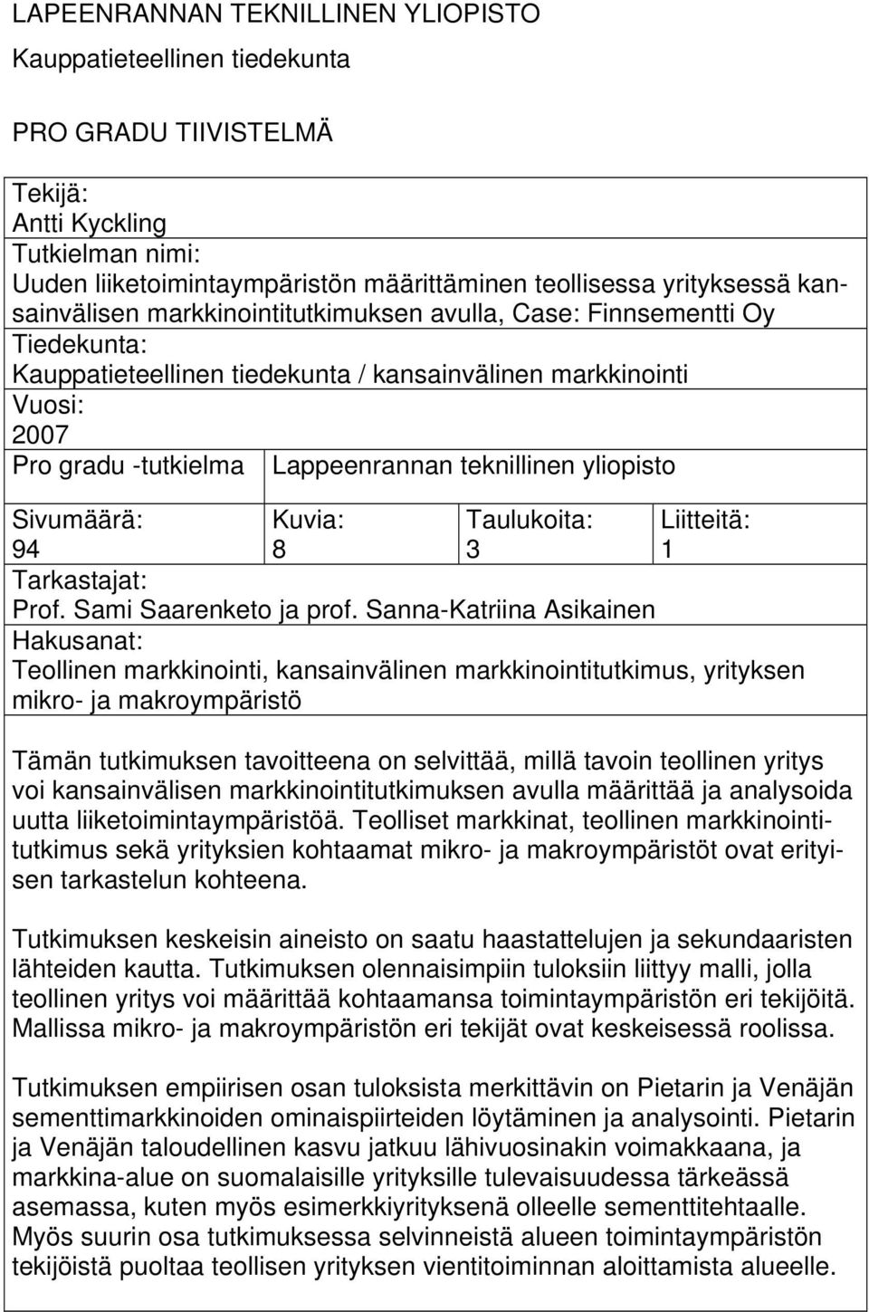 yliopisto Sivumäärä: 94 Kuvia: 8 Taulukoita: 3 Liitteitä: 1 Tarkastajat: Prof. Sami Saarenketo ja prof.