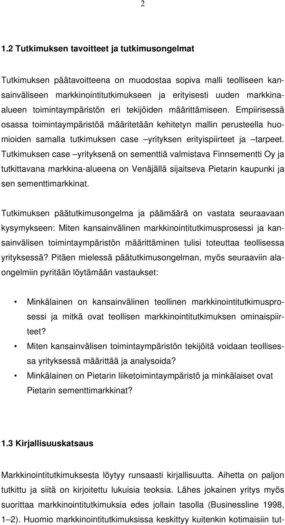 Empiirisessä osassa toimintaympäristöä määritetään kehitetyn mallin perusteella huomioiden samalla tutkimuksen case yrityksen erityispiirteet ja tarpeet.