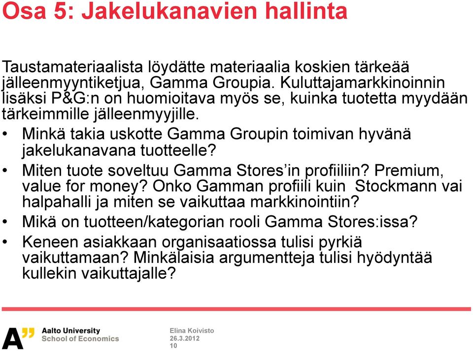 Minkä takia uskotte Gamma Groupin toimivan hyvänä jakelukanavana tuotteelle? Miten tuote soveltuu Gamma Stores in profiiliin? Premium, value for money?