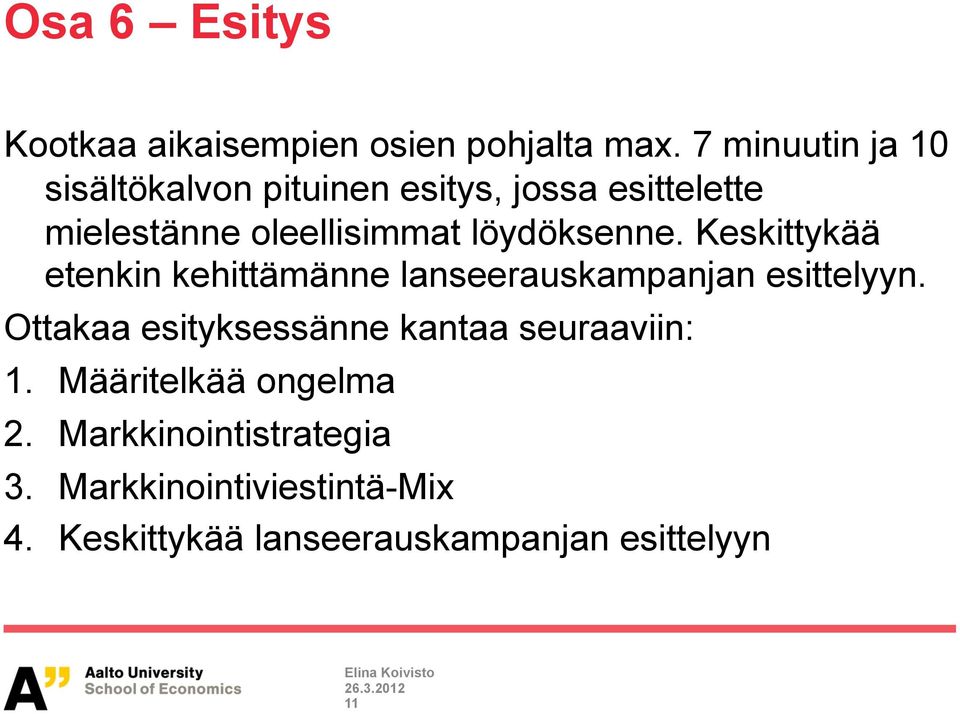 löydöksenne. Keskittykää etenkin kehittämänne lanseerauskampanjan esittelyyn.