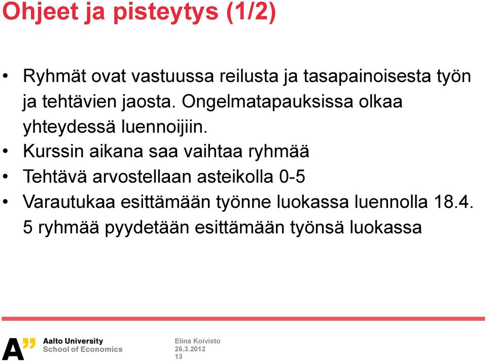 Kurssin aikana saa vaihtaa ryhmää Tehtävä arvostellaan asteikolla 0-5 Varautukaa