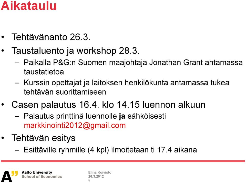 Paikalla P&G:n Suomen maajohtaja Jonathan Grant antamassa taustatietoa Kurssin opettajat ja laitoksen