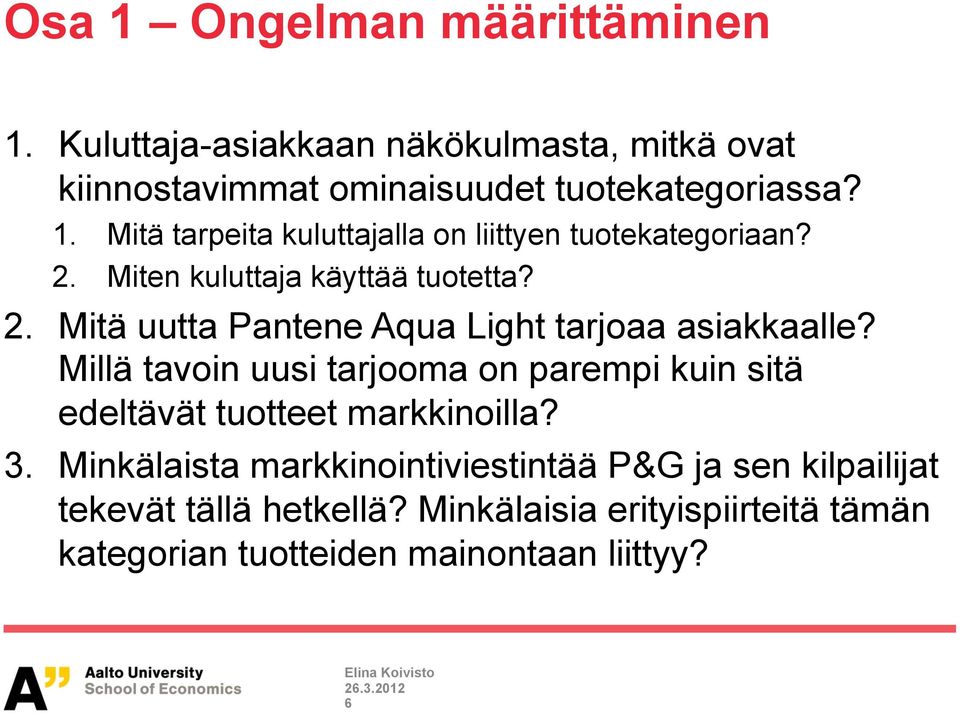 Millä tavoin uusi tarjooma on parempi kuin sitä edeltävät tuotteet markkinoilla? 3.