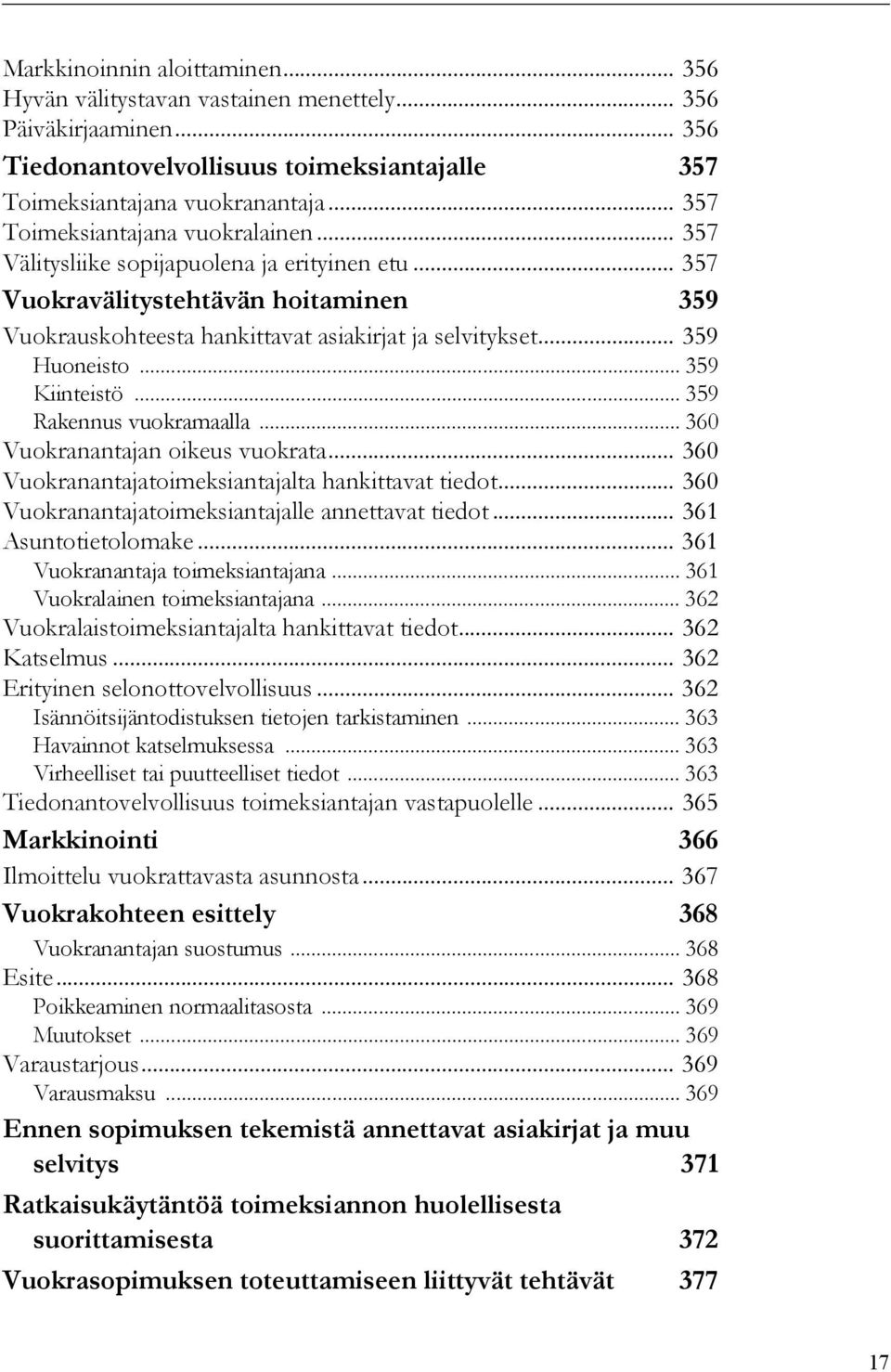 .. 359 Huoneisto... 359 Kiinteistö... 359 Rakennus vuokramaalla... 360 Vuokranantajan oikeus vuokrata... 360 Vuokranantajatoimeksiantajalta hankittavat tiedot.