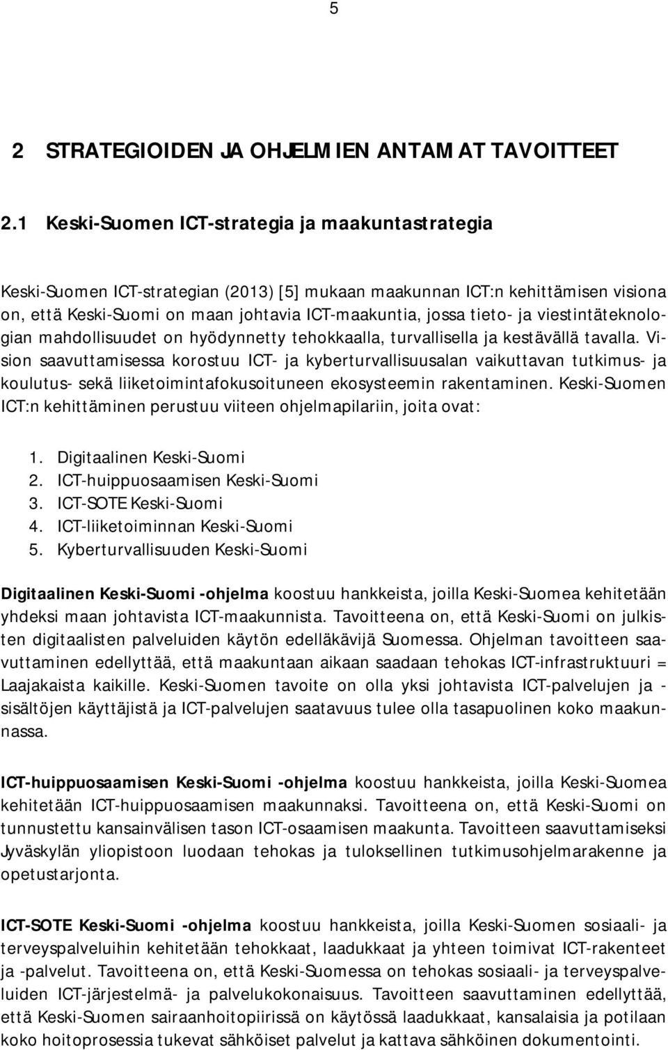 ja viestintäteknologian mahdollisuudet on hyödynnetty tehokkaalla, turvallisella ja kestävällä tavalla.