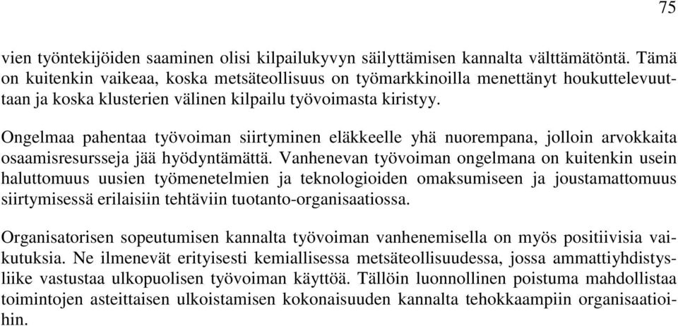 Ongelmaa pahentaa työvoiman siirtyminen eläkkeelle yhä nuorempana, jolloin arvokkaita osaamisresursseja jää hyödyntämättä.