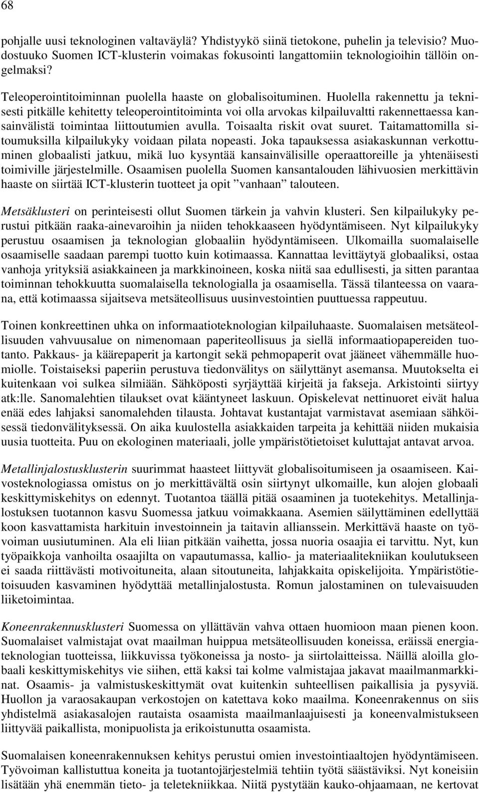 Huolella rakennettu ja teknisesti pitkälle kehitetty teleoperointitoiminta voi olla arvokas kilpailuvaltti rakennettaessa kansainvälistä toimintaa liittoutumien avulla. Toisaalta riskit ovat suuret.