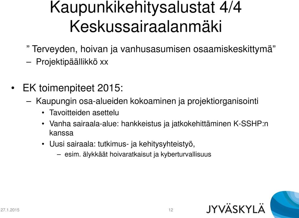 Tavoitteiden asettelu Vanha sairaala-alue: hankkeistus ja jatkokehittäminen K-SSHP:n kanssa Uusi