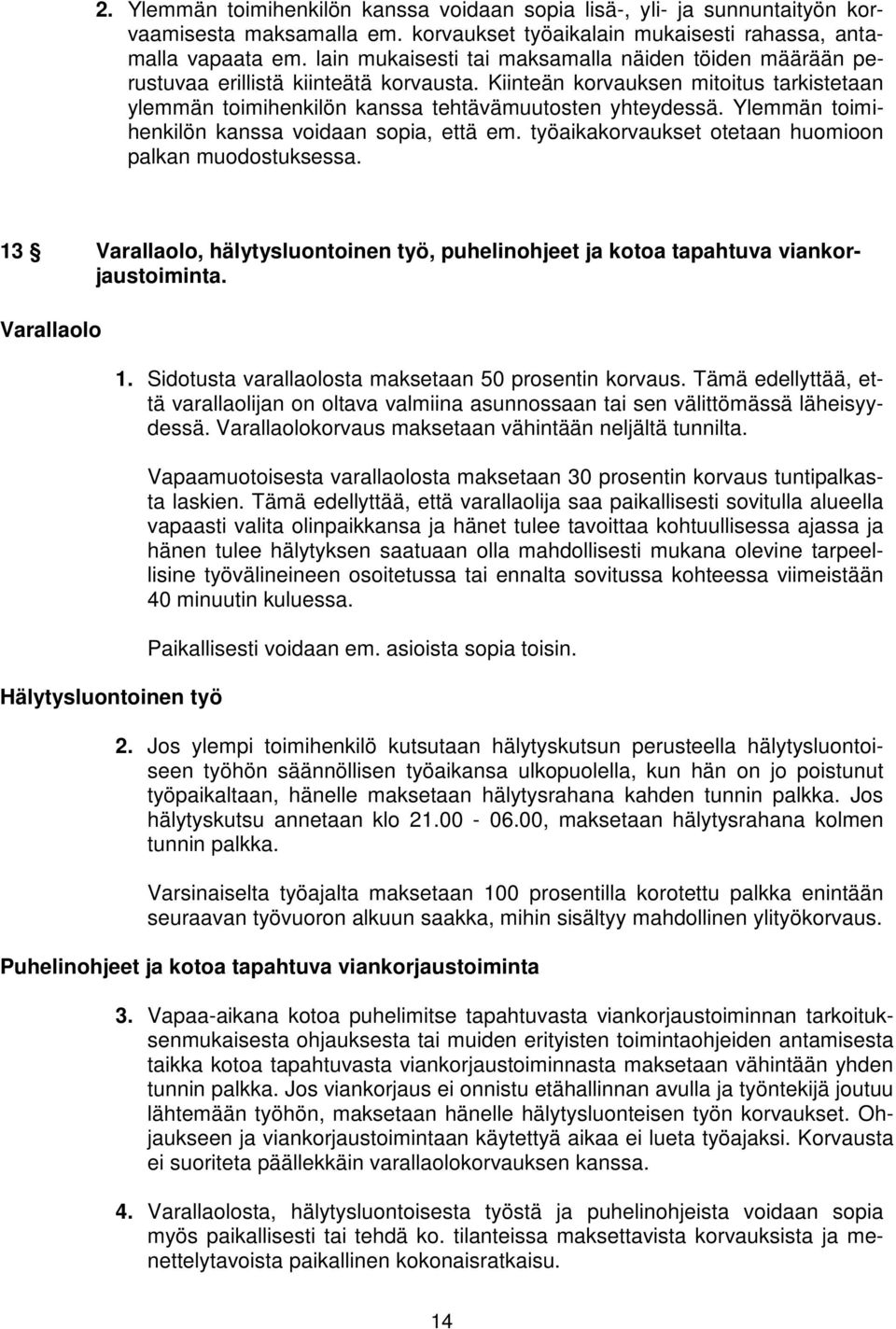 Ylemmän toimihenkilön kanssa voidaan sopia, että em. työaikakorvaukset otetaan huomioon palkan muodostuksessa.