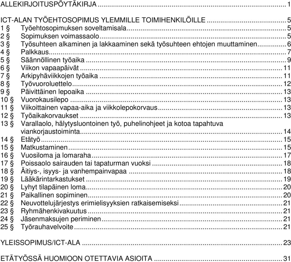 .. 11 8 Työvuoroluettelo... 12 9 Päivittäinen lepoaika... 13 10 Vuorokausilepo... 13 11 Viikoittainen vapaa-aika ja viikkolepokorvaus... 13 12 Työaikakorvaukset.