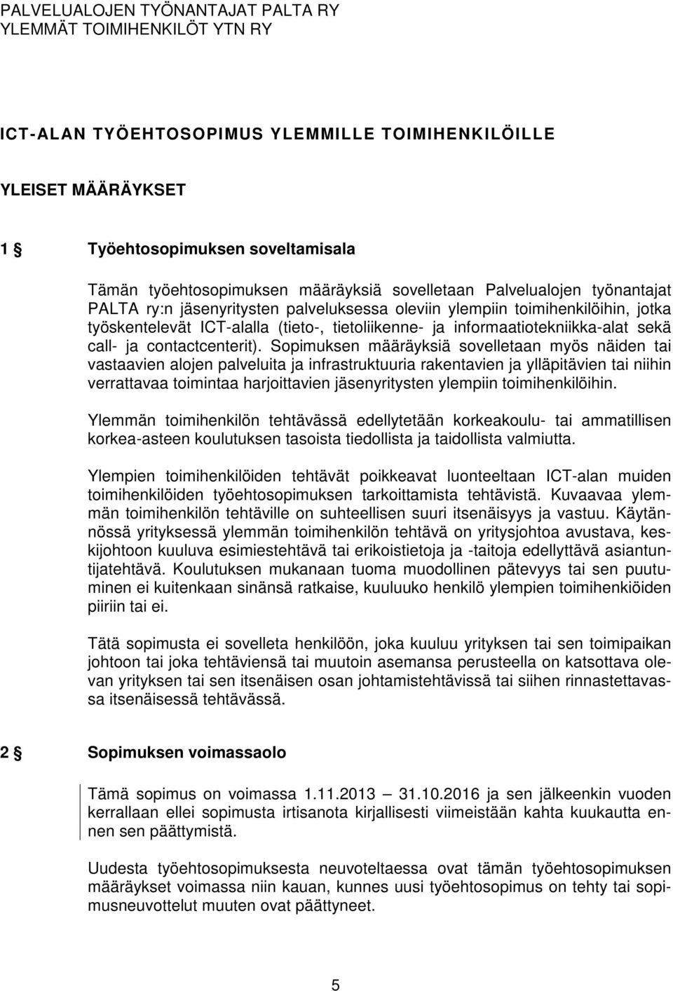 informaatiotekniikka-alat sekä call- ja contactcenterit).