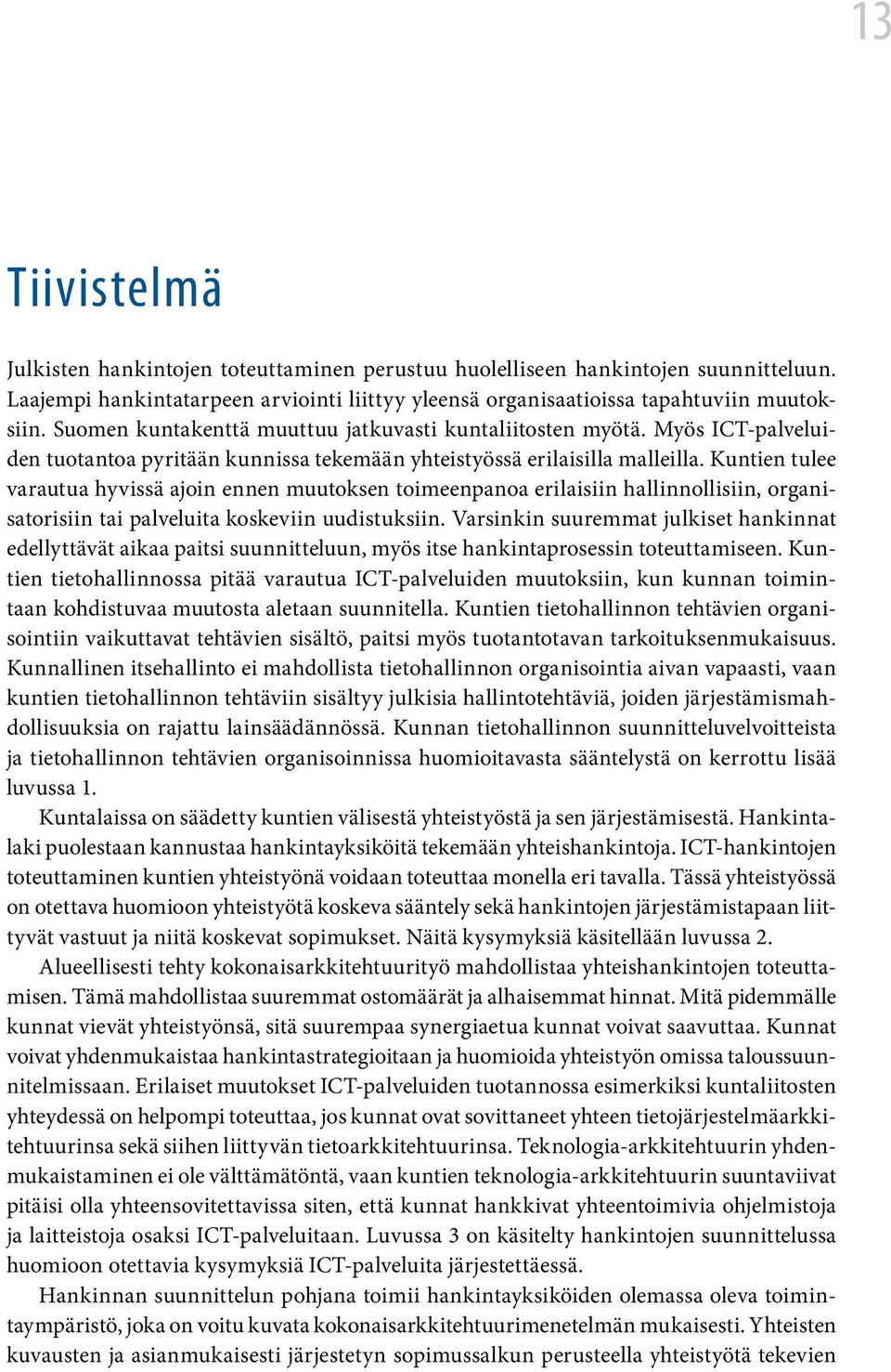 Kuntien tulee varautua hyvissä ajoin ennen muutoksen toimeenpanoa erilaisiin hallinnollisiin, organisatorisiin tai palveluita koskeviin uudistuksiin.