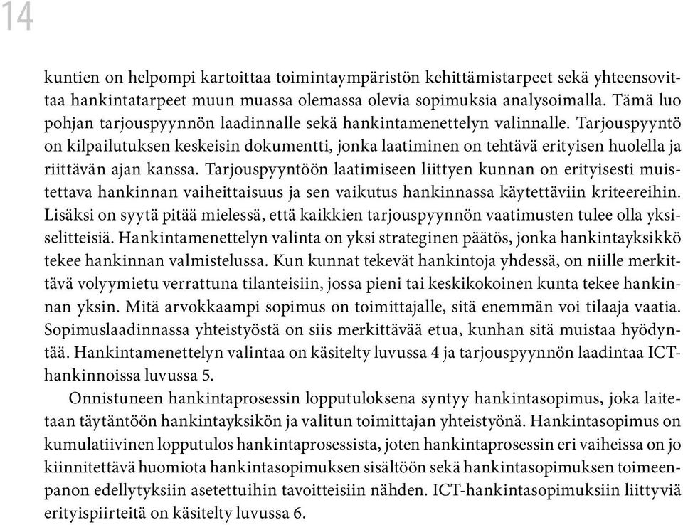 Tarjouspyyntö on kilpailutuksen keskeisin dokumentti, jonka laatiminen on tehtävä erityisen huolella ja riittävän ajan kanssa.