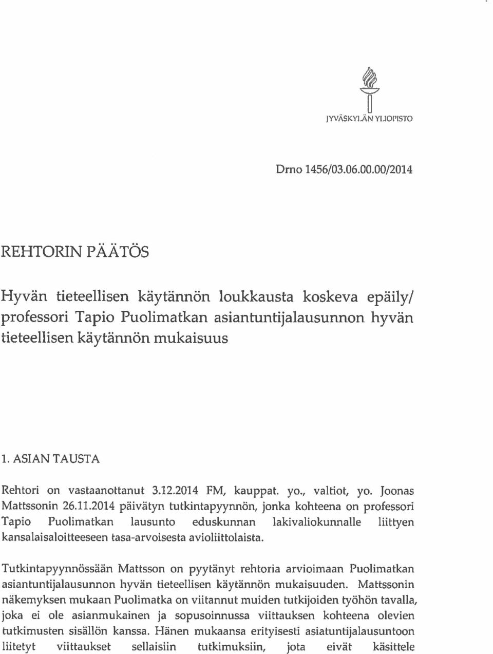 2014 päivätyn tutkintapyynnön, jonka kohteena on professori Tapio Puolimatkan lausunto eduskunnan lakivaliokunnalle liittyen kansalaisaloitteeseen tasa-arvoisesta avioliittolaista.