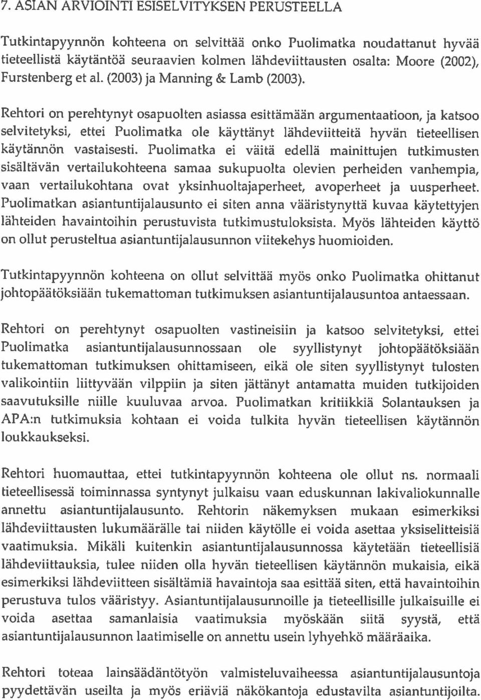 lähdeviittausten noudattanut Rehtori on osapuolten asiassa esittämään argumentaatioon, ja katsoo selvitetyksi, ettei Puolimatka ole käyttänyt lähdeviitteitä hyvän tieteellisen käytännön vastaisesti.