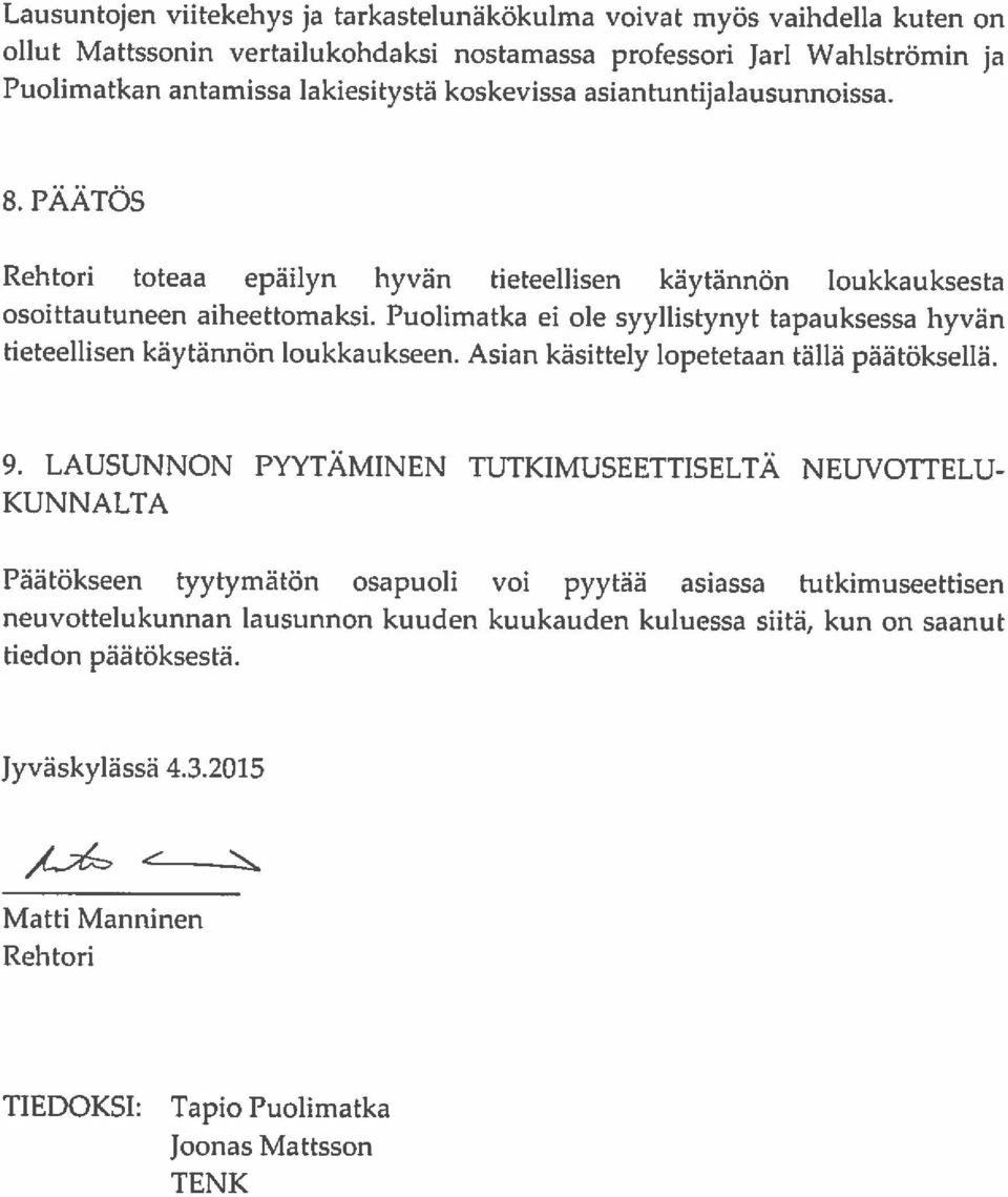 LAUSUNNON PYYTÄMINEN TUTKIMUSEETTISELTÄ NEUVOTTELU osoittautuneen aiheettomaksi.