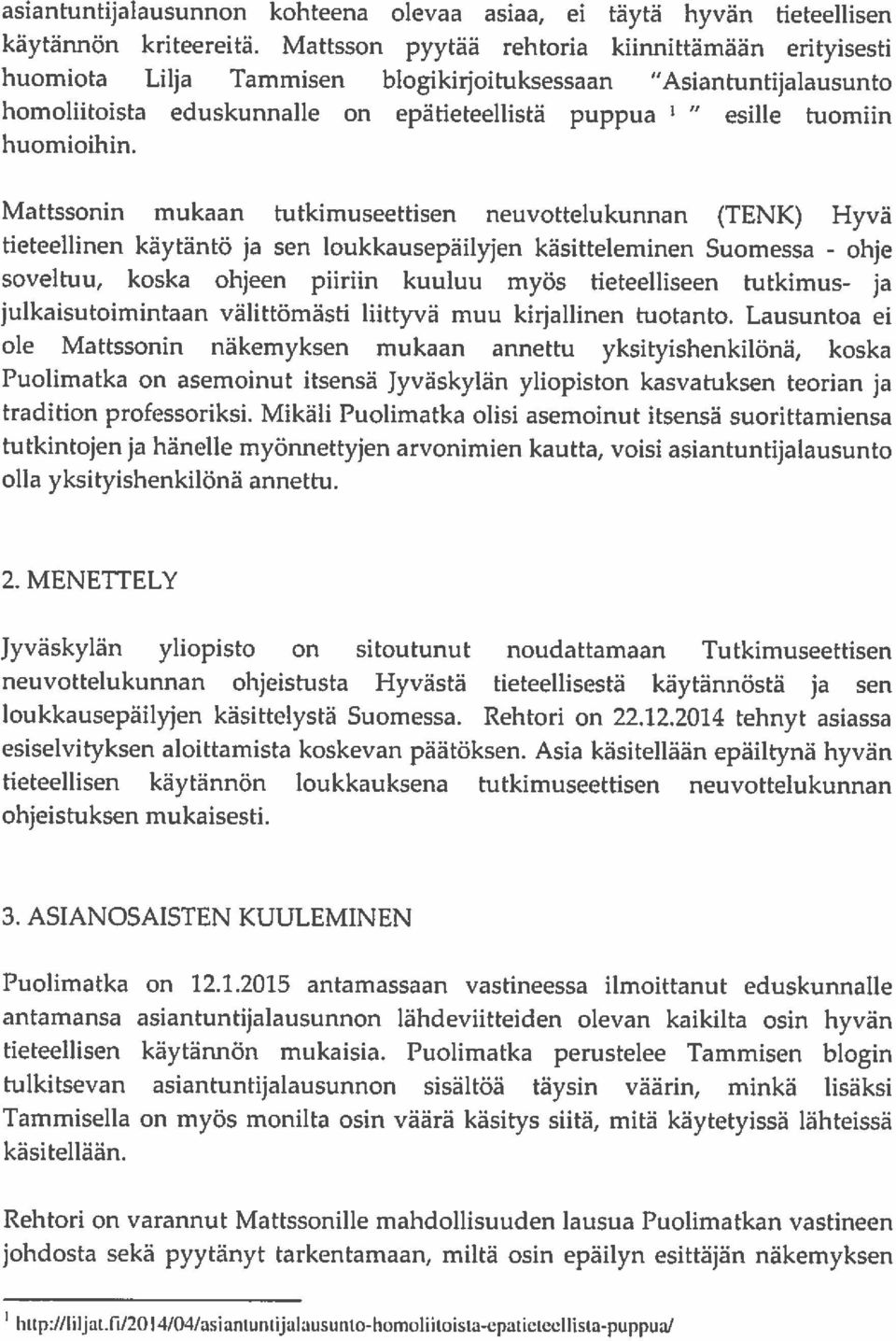 eduskunnalle puppua Mattssonin mukaan tutkimuseettisen (TENK) Hyvä tieteellinen käytäntö ja sen loukkausepäilyjen käsitteleminen Suomessa - ohje soveltuu, koska ohjeen piiriin kuuluu myös