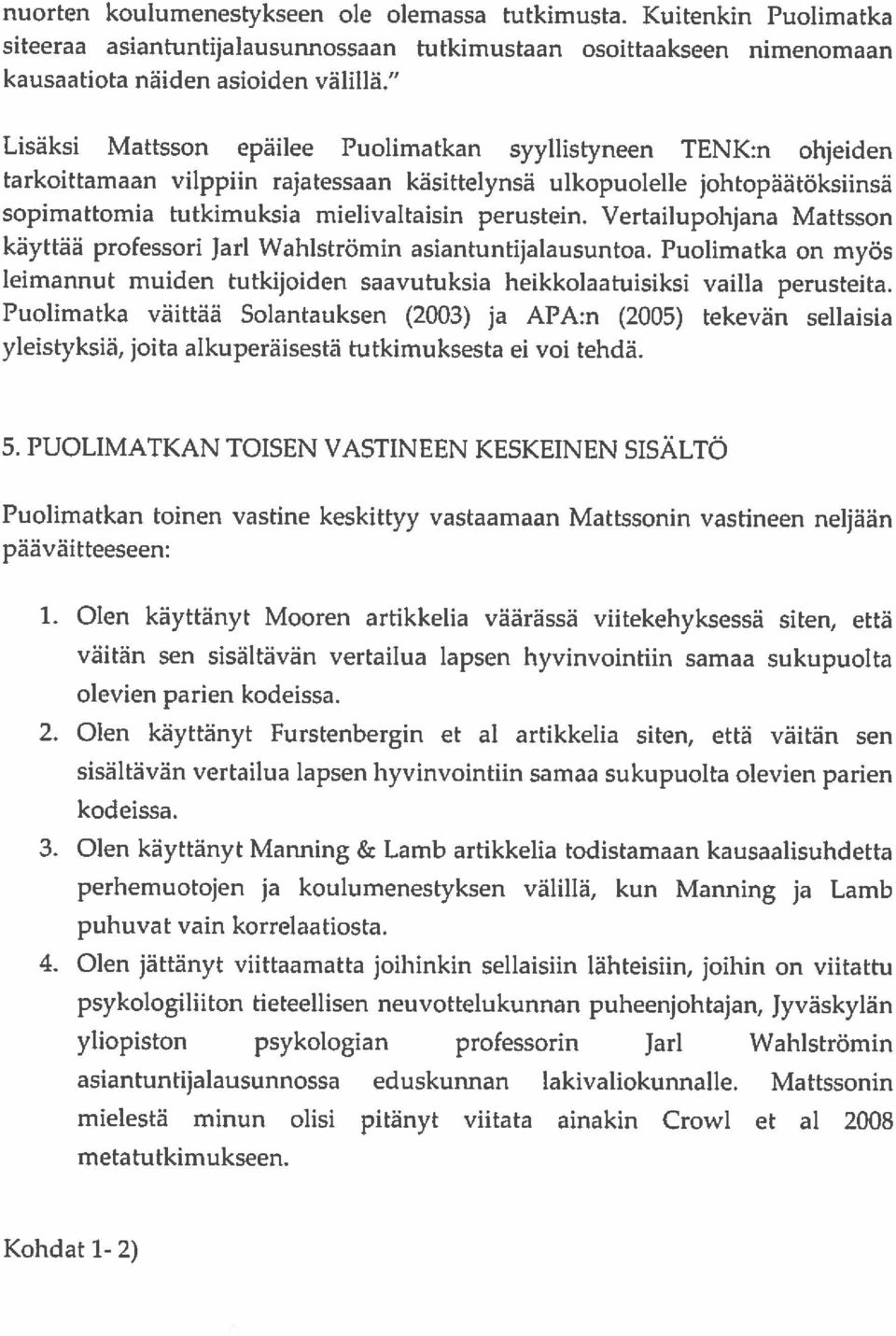 välillä, kun Manning ja Lamb asiantuntijalausunnossa eduskunnan lakivaliokunnalle. Mattssonin metatutkimukseen. olevien panen kodeissa.