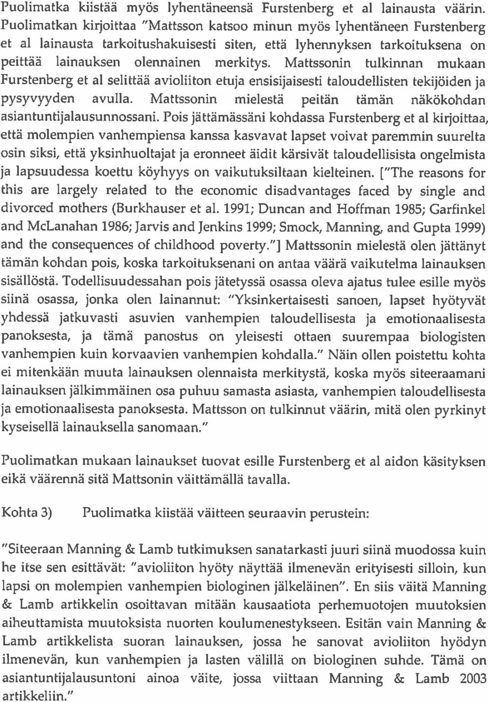 Mattssonin mukaan Furstenberg et al selittää avioliiton etuja ensisijaisesti taloudellisten tekijöiden ja avulla. Mattssonin mielestä peitän tämän asiantuntijalausunnossani.