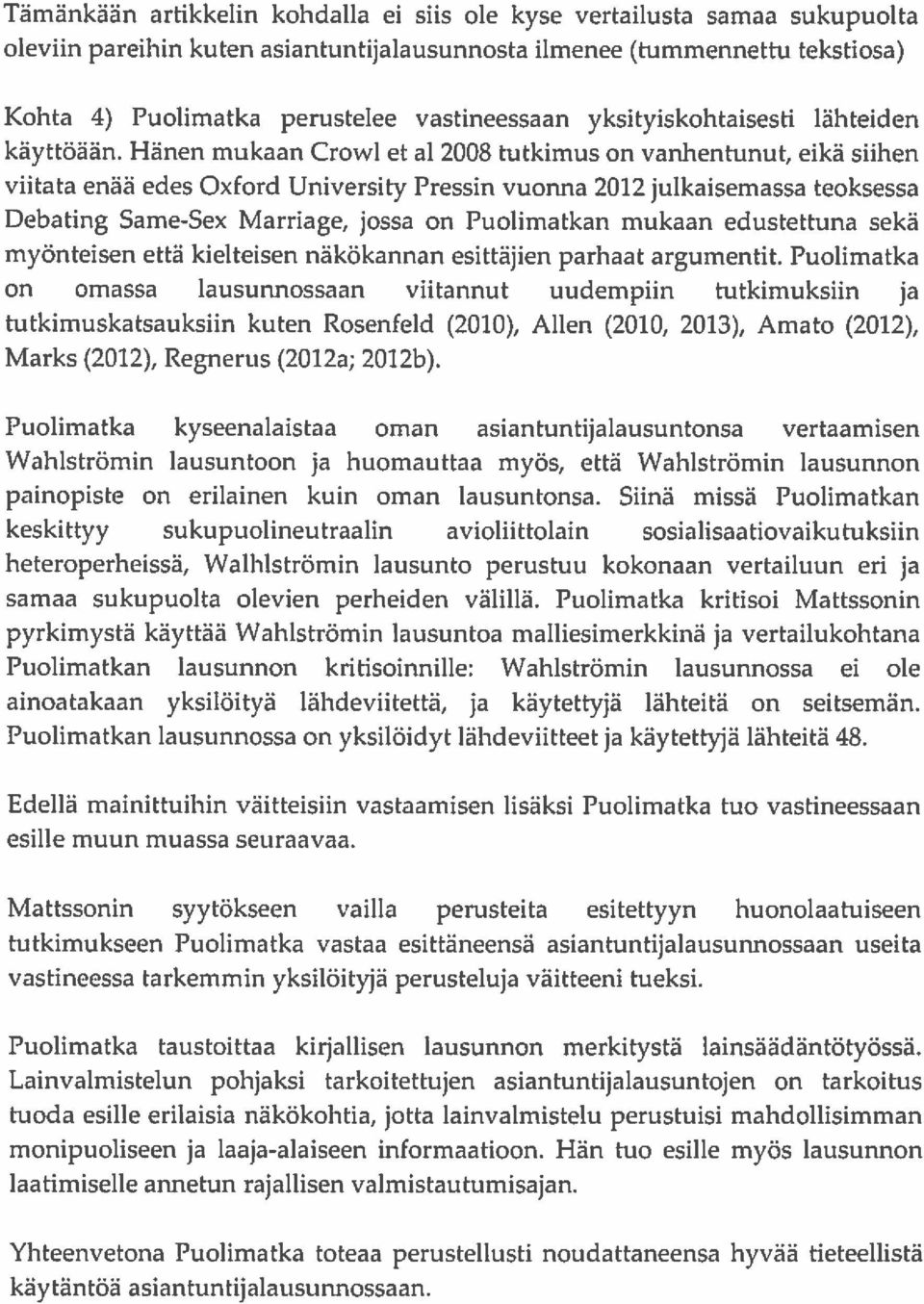 Hänen mukaan Crowl et al 2008 tutkimus on vanhentunut, eikä siihen viitata enää edes Oxford University Pressin vuonna 2012 julkaisemassa teoksessa Debating Same-Sex Marriage, jossa on Puolimatkan