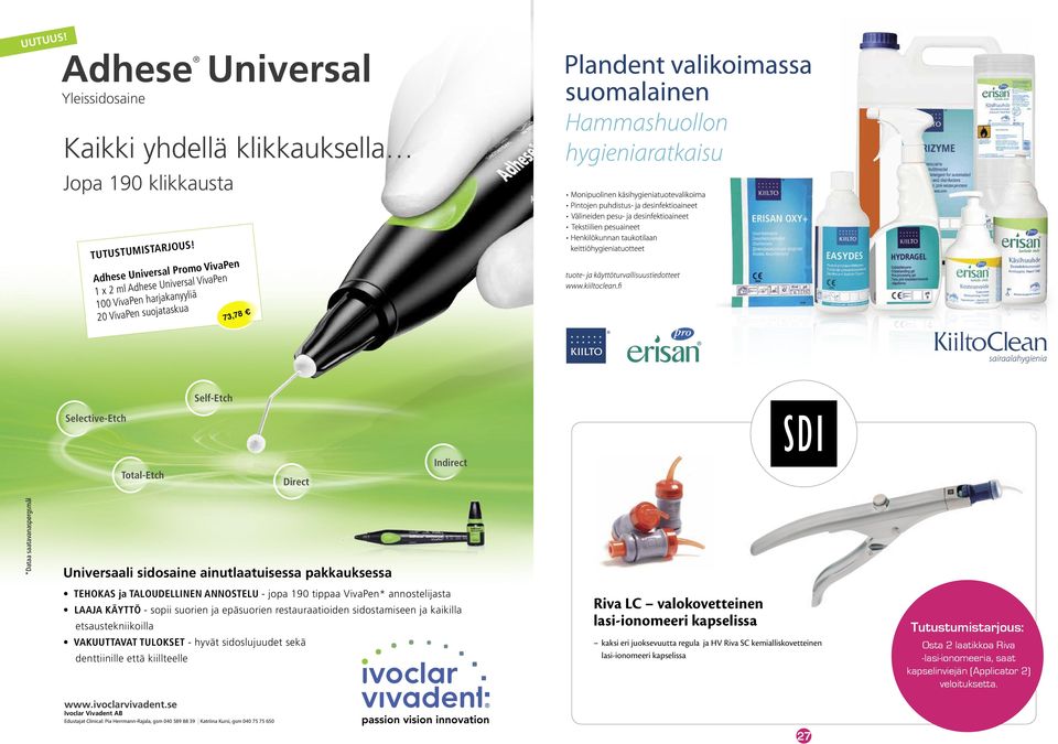 2014 10:41:32 Selective-Etch Total-Etch Direct Indirect *Dataa saatavanaspørgsmål Universaali sidosaine ainutlaatuisessa pakkauksessa TEHOKAS ja TALOUDELLINEN ANNOSTELU - jopa 190 tippaa VivaPen*