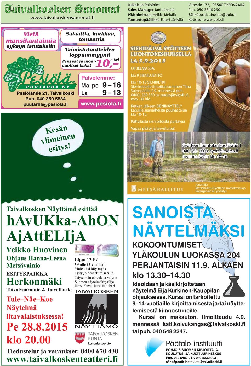0400-289 330 tai pudasjärvi@4h.fi, max. 30 hlö. Retken jälkeen SIENINÄYTTELY Lapsille sieniaiheista puuhastelua klo 10-15.