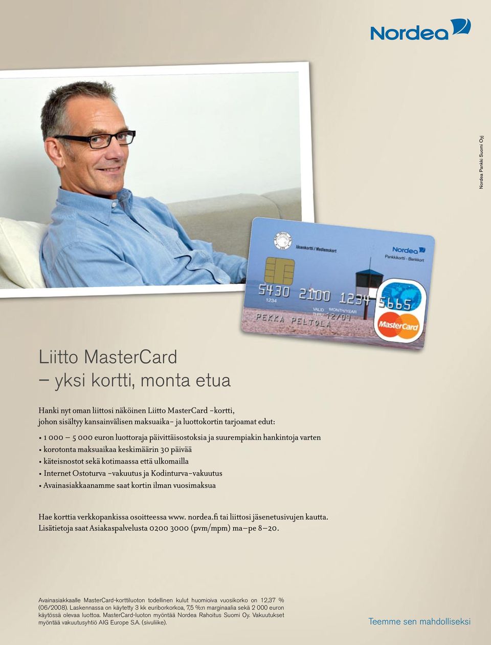 Kodinturva-vakuutus Avainasiakkaanamme saat kortin ilman vuosimaksua Hae korttia verkkopankissa osoitteessa www. nordea.fi tai liittosi jäsenetusivujen kautta.