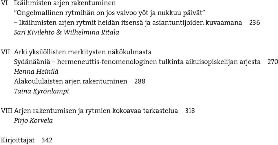 näkökulmasta Sydänääniä hermeneuttis-fenomenologinen tulkinta aikuisopiskelijan arjesta 270 Henna Heinilä Alakoululaisten