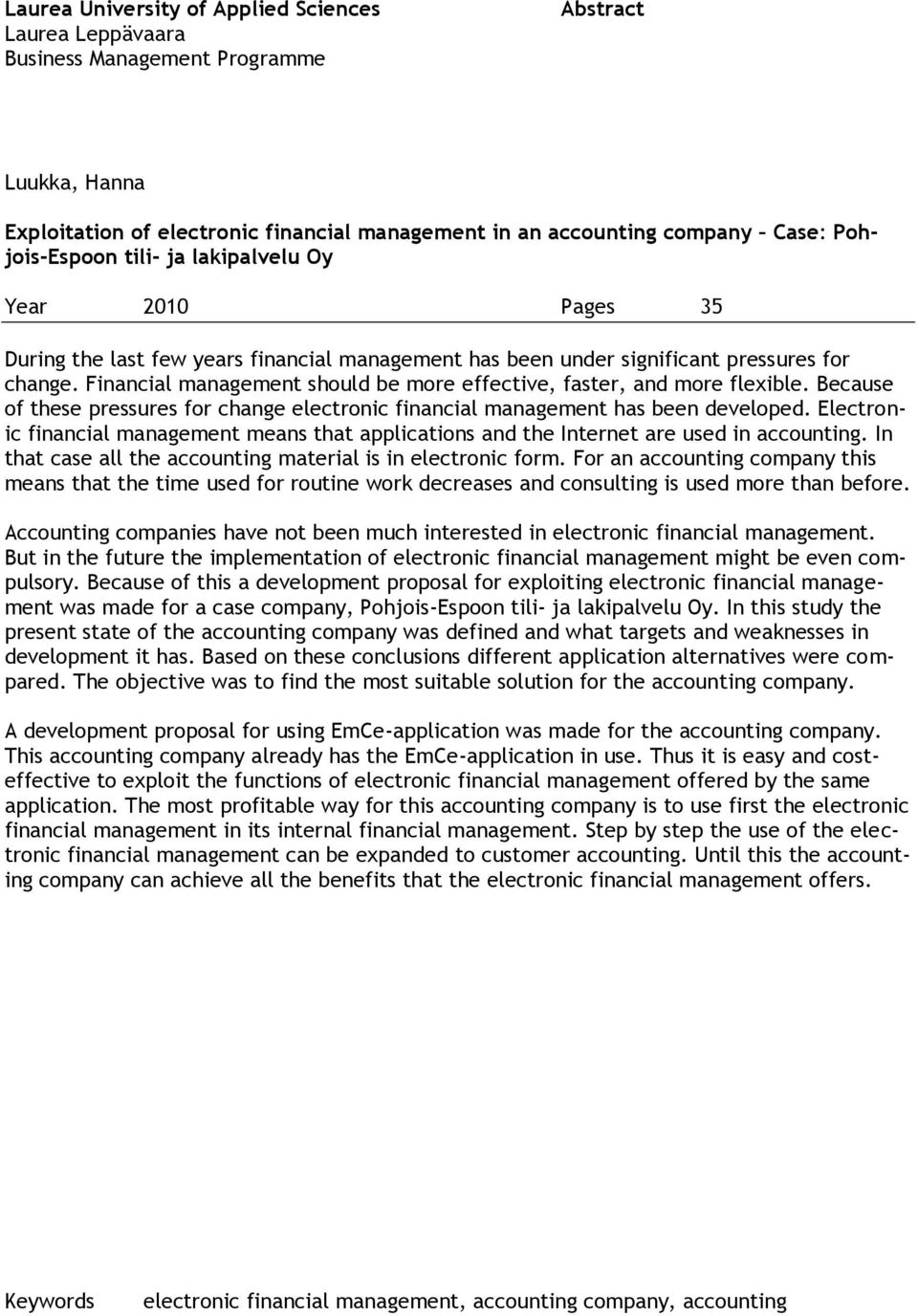 Financial management should be more effective, faster, and more flexible. Because of these pressures for change electronic financial management has been developed.