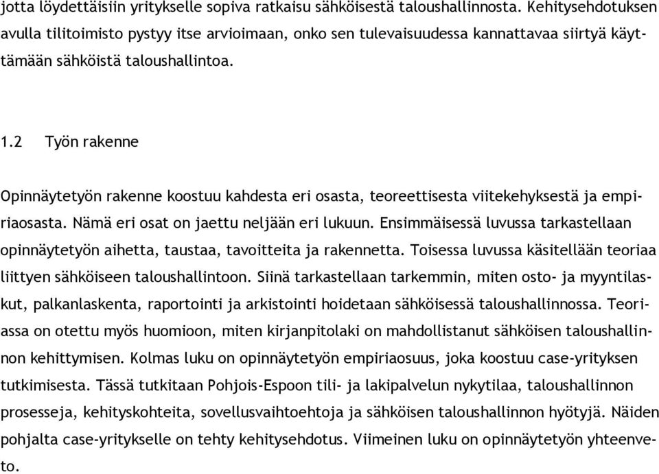 2 Työn rakenne Opinnäytetyön rakenne koostuu kahdesta eri osasta, teoreettisesta viitekehyksestä ja empiriaosasta. Nämä eri osat on jaettu neljään eri lukuun.