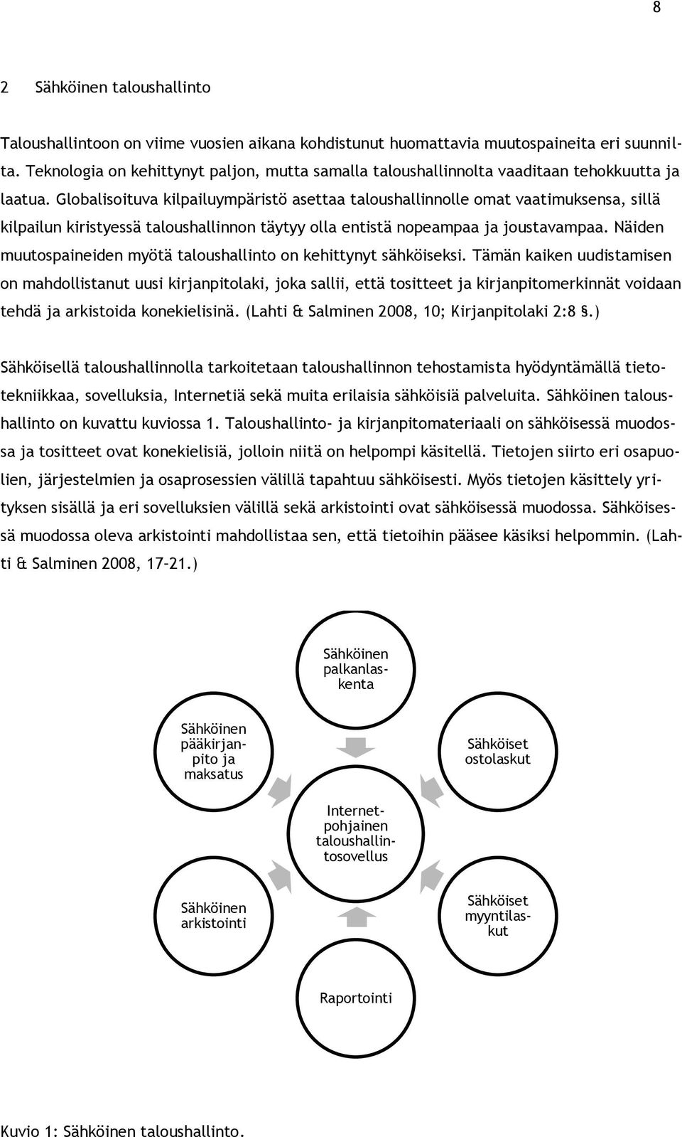 Globalisoituva kilpailuympäristö asettaa taloushallinnolle omat vaatimuksensa, sillä kilpailun kiristyessä taloushallinnon täytyy olla entistä nopeampaa ja joustavampaa.