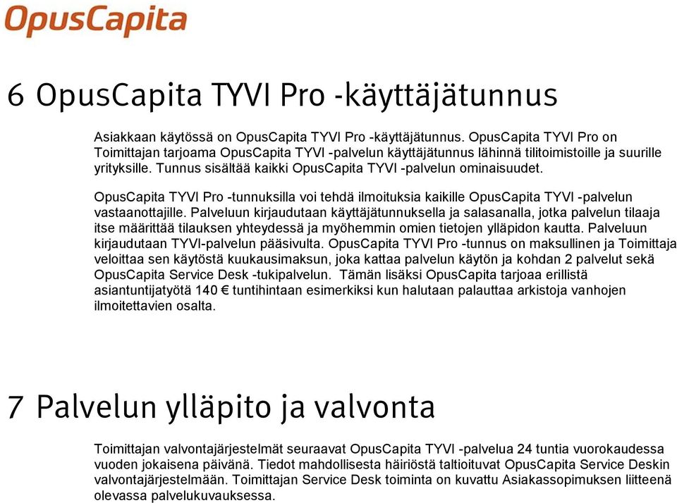 OpusCapita TYVI Pro -tunnuksilla voi tehdä ilmoituksia kaikille OpusCapita TYVI -palvelun vastaanottajille.