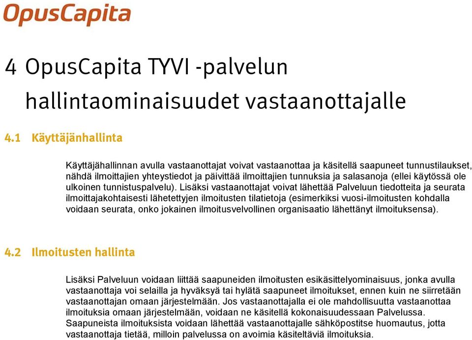 salasanoja (ellei käytössä ole ulkoinen tunnistuspalvelu).