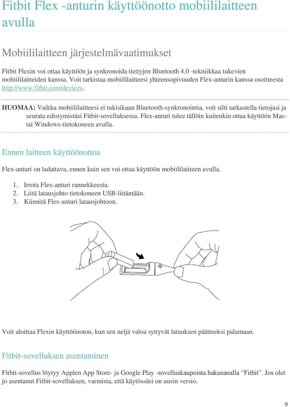 HUOMAA: Vaikka mobiililaitteesi ei tukisikaan Bluetooth-synkronointia, voit silti tarkastella tietojasi ja seurata edistymistäsi Fitbit-sovelluksessa.