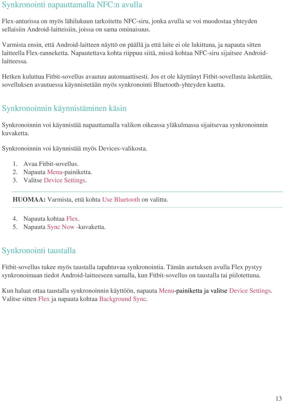 Napautettava kohta riippuu siitä, missä kohtaa NFC-siru sijaitsee Androidlaitteessa. Hetken kuluttua Fitbit-sovellus avautuu automaattisesti.