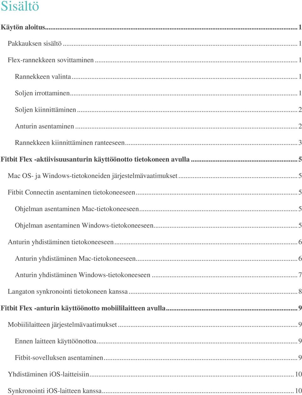 .. 5 Fitbit Connectin asentaminen tietokoneeseen... 5 Ohjelman asentaminen Mac-tietokoneeseen... 5 Ohjelman asentaminen Windows-tietokoneeseen... 5 Anturin yhdistäminen tietokoneeseen.