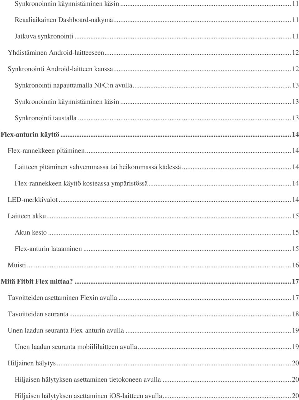 .. 14 Laitteen pitäminen vahvemmassa tai heikommassa kädessä... 14 Flex-rannekkeen käyttö kosteassa ympäristössä... 14 LED-merkkivalot... 14 Laitteen akku... 15 Akun kesto... 15 Flex-anturin lataaminen.