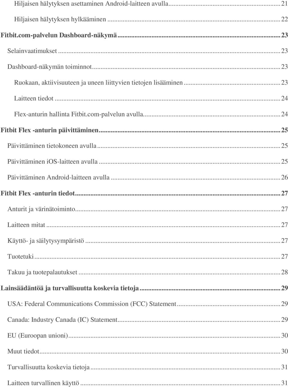 .. 25 Päivittäminen tietokoneen avulla... 25 Päivittäminen ios-laitteen avulla... 25 Päivittäminen Android-laitteen avulla... 26 Fitbit Flex -anturin tiedot... 27 Anturit ja värinätoiminto.