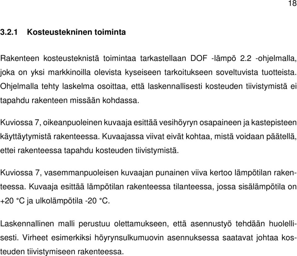 Kuviossa 7, oikeanpuoleinen kuvaaja esittää vesihöyryn osapaineen ja kastepisteen käyttäytymistä rakenteessa.