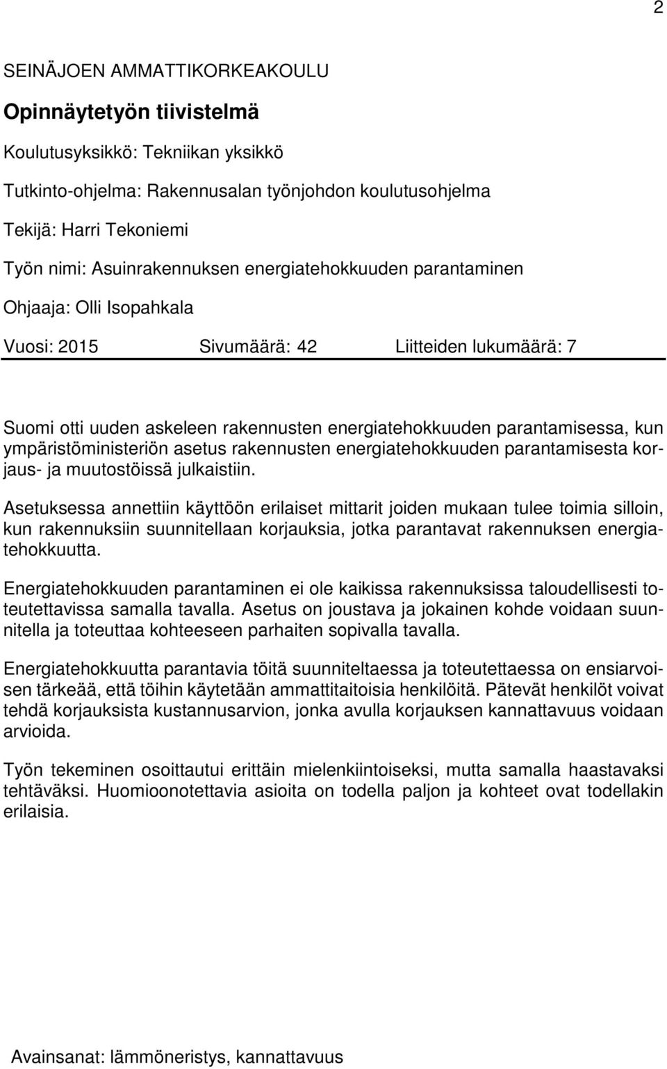 kun ympäristöministeriön asetus rakennusten energiatehokkuuden parantamisesta korjaus- ja muutostöissä julkaistiin.